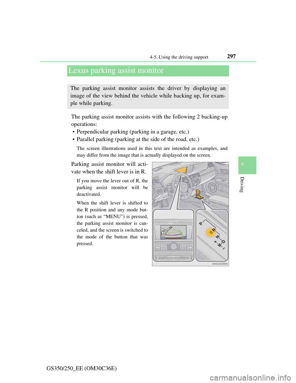 Lexus GS350 2012  Owners Manual 297
4 4-5. Using the driving support
Driving
GS350/250_EE (OM30C36E)
Lexus parking assist monitor
The parking assist monitor assists with the following 2 backing-up
operations:
• Perpendicular parki
