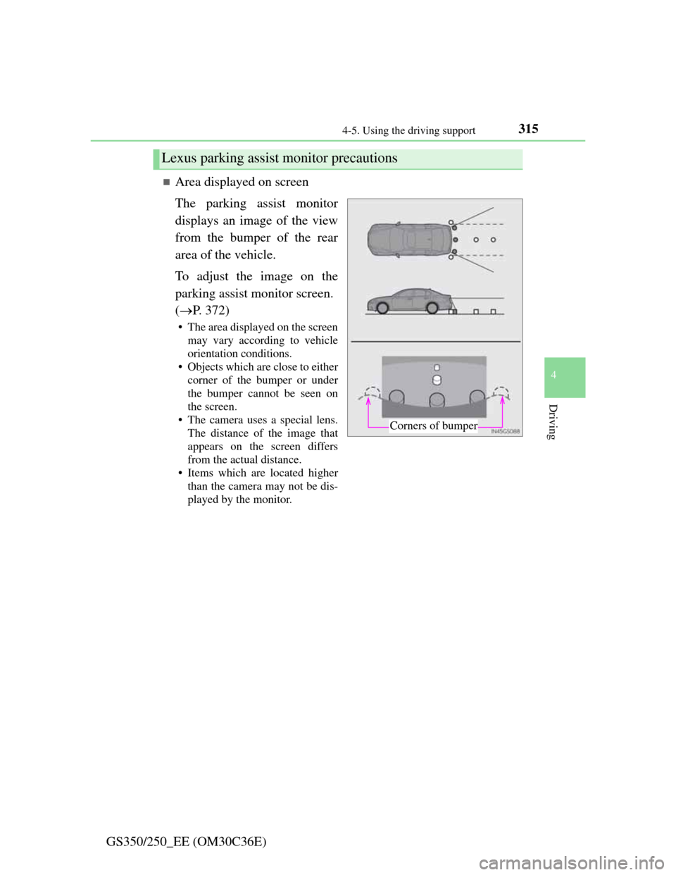 Lexus GS350 2012  Owners Manual 3154-5. Using the driving support
4
Driving
GS350/250_EE (OM30C36E)
Area displayed on screen
The parking assist monitor
displays an image of the view
from the bumper of the rear
area of the vehicle
