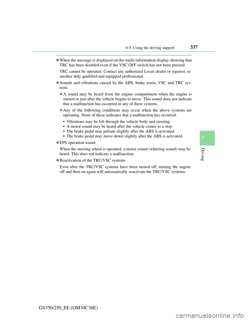 Lexus GS350 2012  Owners Manual 3374-5. Using the driving support
4
Driving
GS350/250_EE (OM30C36E)
When the message is displayed on the multi-information display showing that
TRC has been disabled even if the VSC OFF switch has 
