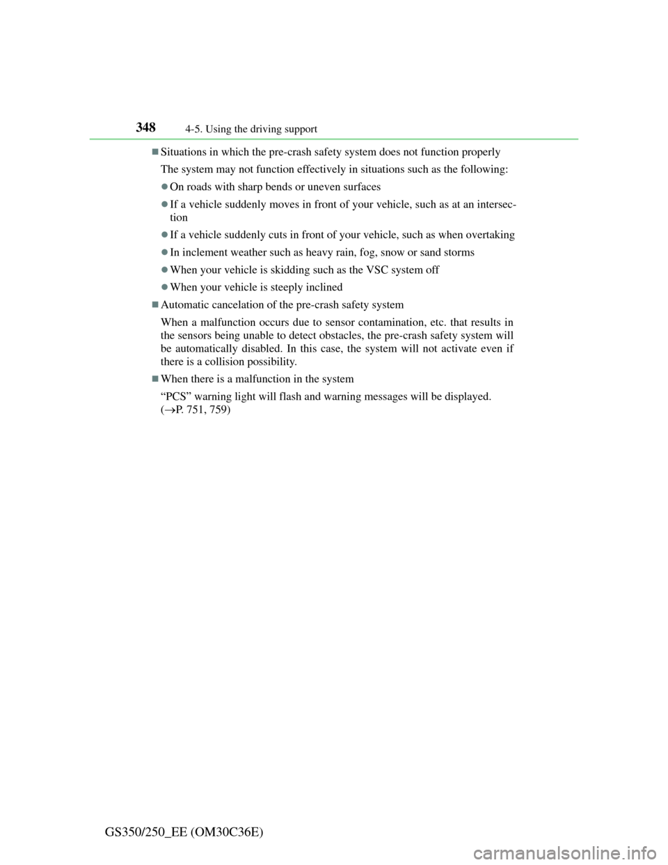 Lexus GS350 2012 Service Manual 3484-5. Using the driving support
GS350/250_EE (OM30C36E)
Situations in which the pre-crash safety system does not function properly
The system may not function effectively in situations such as th