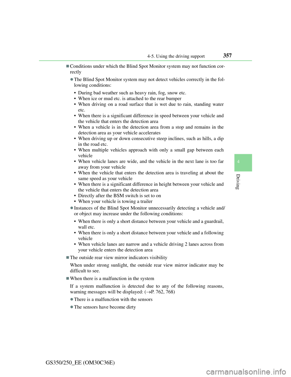 Lexus GS350 2012 Service Manual 3574-5. Using the driving support
4
Driving
GS350/250_EE (OM30C36E)
Conditions under which the Blind Spot Monitor system may not function cor-
rectly
The Blind Spot Monitor system may not detect