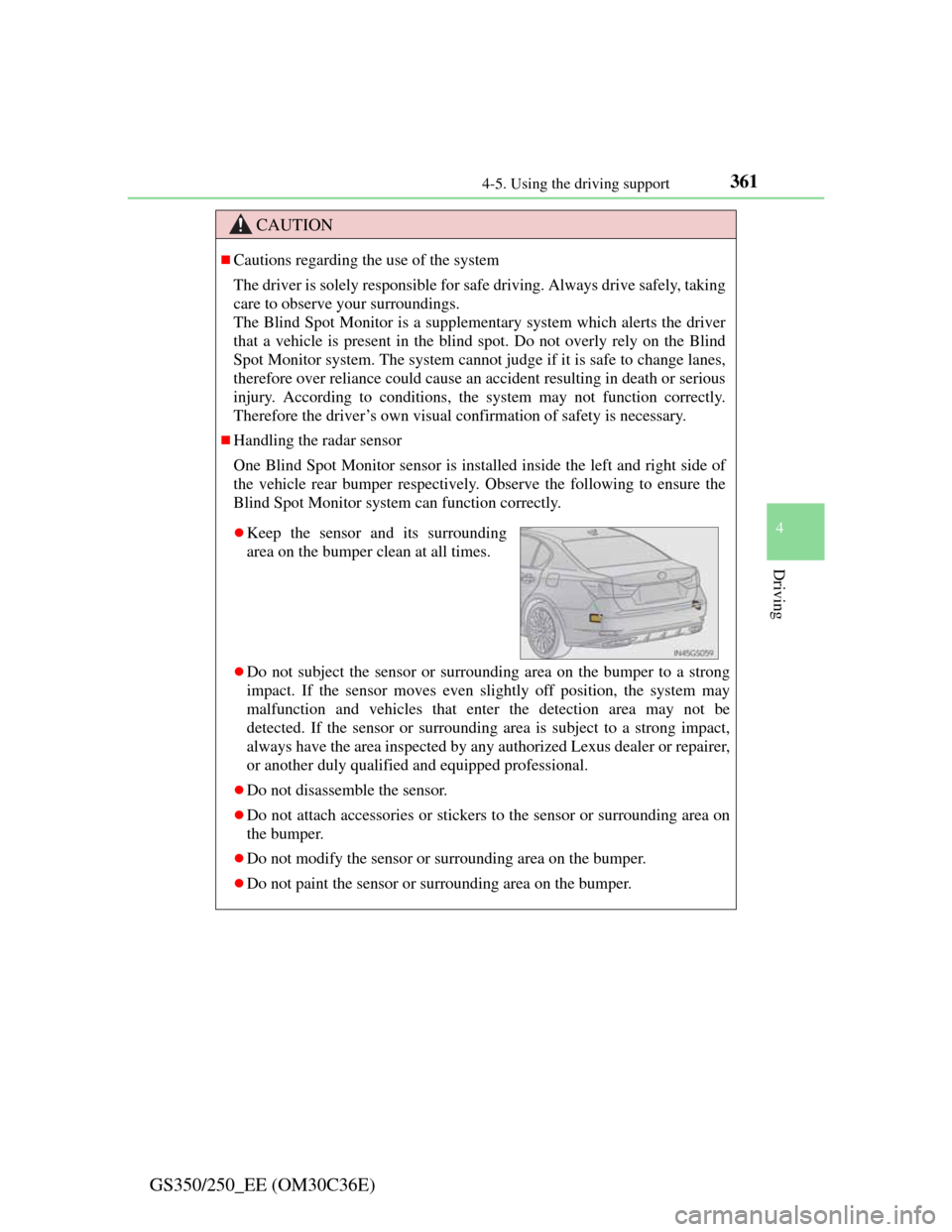 Lexus GS350 2012 Owners Guide 3614-5. Using the driving support
4
Driving
GS350/250_EE (OM30C36E)
CAUTION
Cautions regarding the use of the system
The driver is solely responsible for safe driving. Always drive safely, taking
c