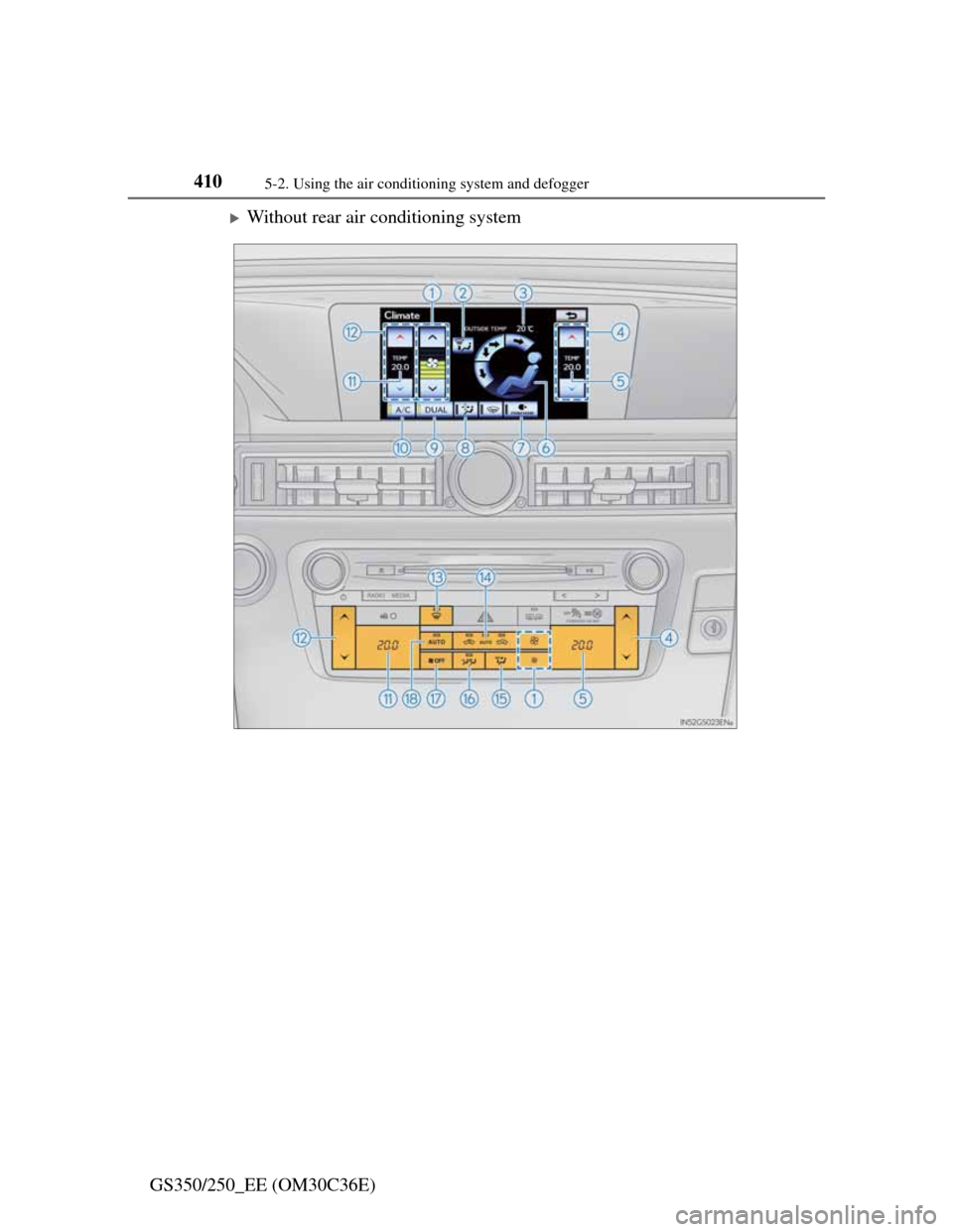 Lexus GS350 2012  Owners Manual 4105-2. Using the air conditioning system and defogger
GS350/250_EE (OM30C36E)
Without rear air conditioning system 