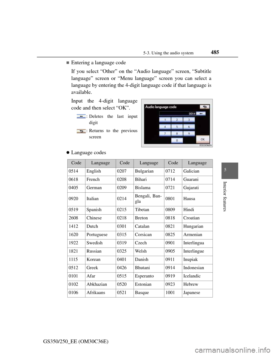Lexus GS350 2012  Owners Manual 4855-3. Using the audio system
5
Interior features
GS350/250_EE (OM30C36E)
Entering a language code
If you select “Other” on the “Audio language” screen, “Subtitle
language” screen or 