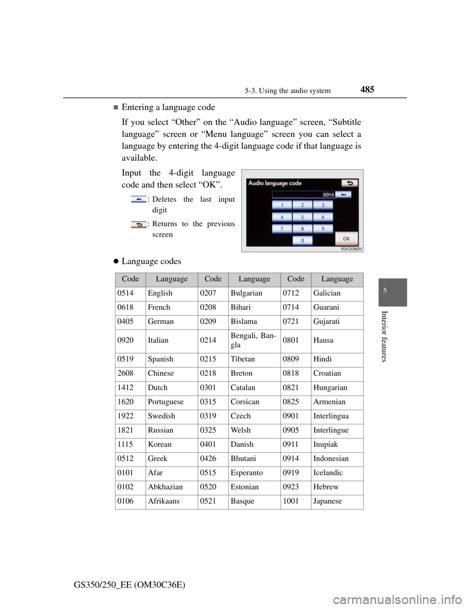 Lexus GS350 2012 Owners Guide 4855-3. Using the audio system
5
Interior features
GS350/250_EE (OM30C36E)
Entering a language code
If you select “Other” on the “Audio language” screen, “Subtitle
language” screen or �