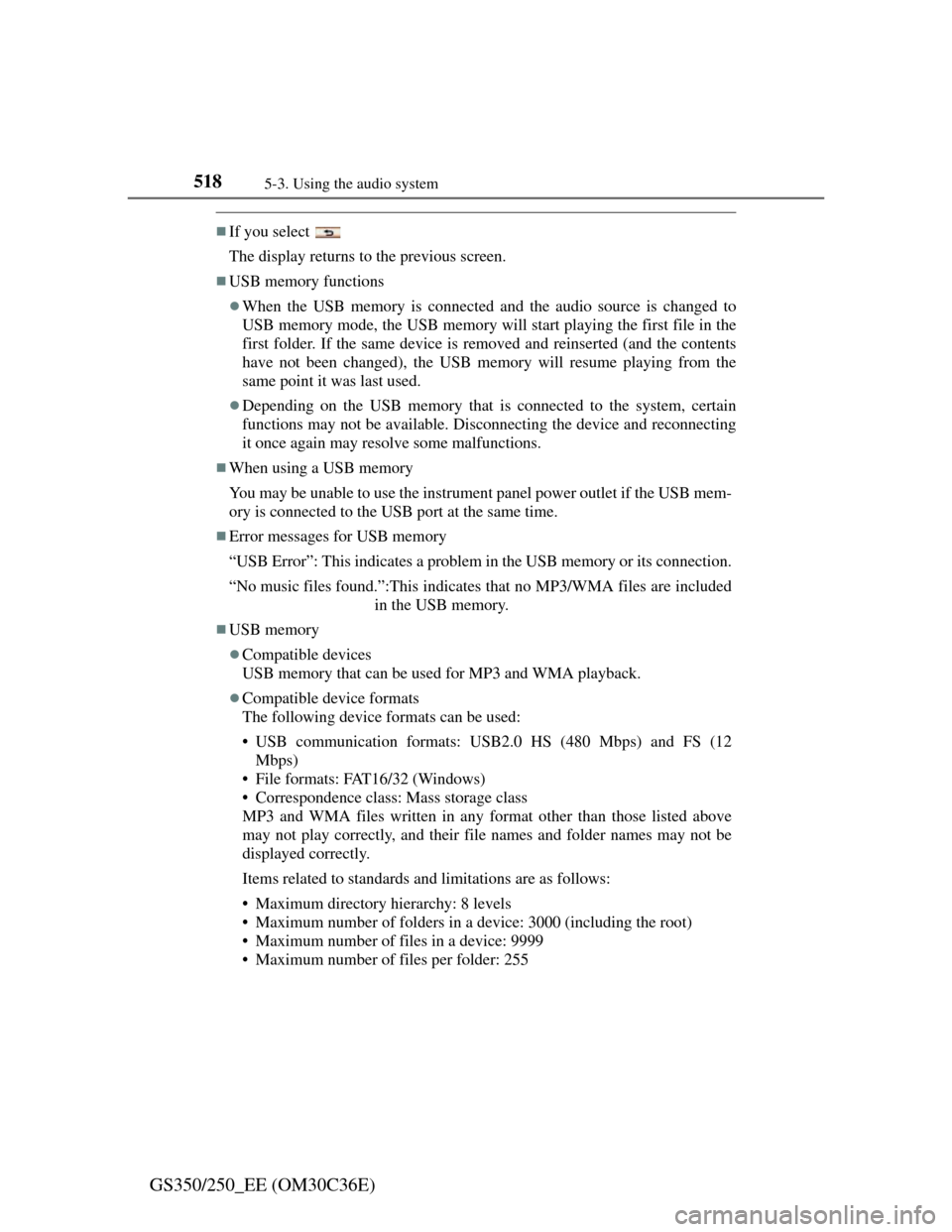 Lexus GS350 2012  Owners Manual 5185-3. Using the audio system
GS350/250_EE (OM30C36E)
If you select 
The display returns to the previous screen.
USB memory functions
When the USB memory is connected and the audio source is
