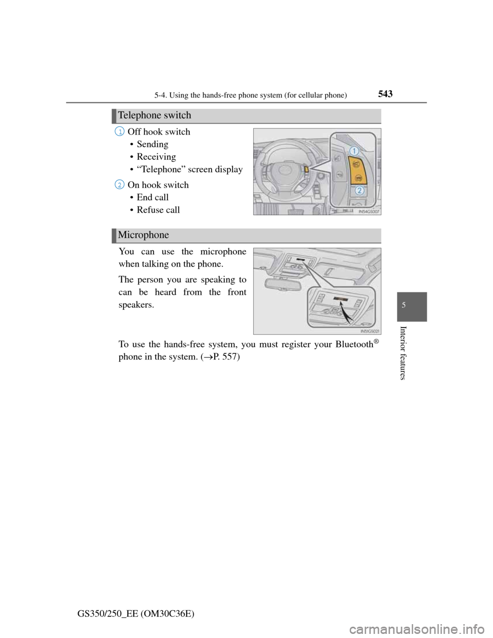 Lexus GS350 2012  Owners Manual 5435-4. Using the hands-free phone system (for cellular phone)
5
Interior features
GS350/250_EE (OM30C36E)Off hook switch
• Sending
• Receiving
• “Telephone” screen display
On hook switch
