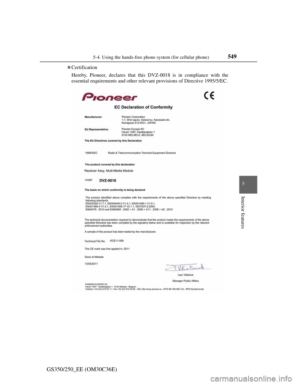 Lexus GS350 2012  Owners Manual 5495-4. Using the hands-free phone system (for cellular phone)
5
Interior features
GS350/250_EE (OM30C36E)
Certification
Hereby, Pioneer, declares that this DVZ-0018 is in compliance with the
essen