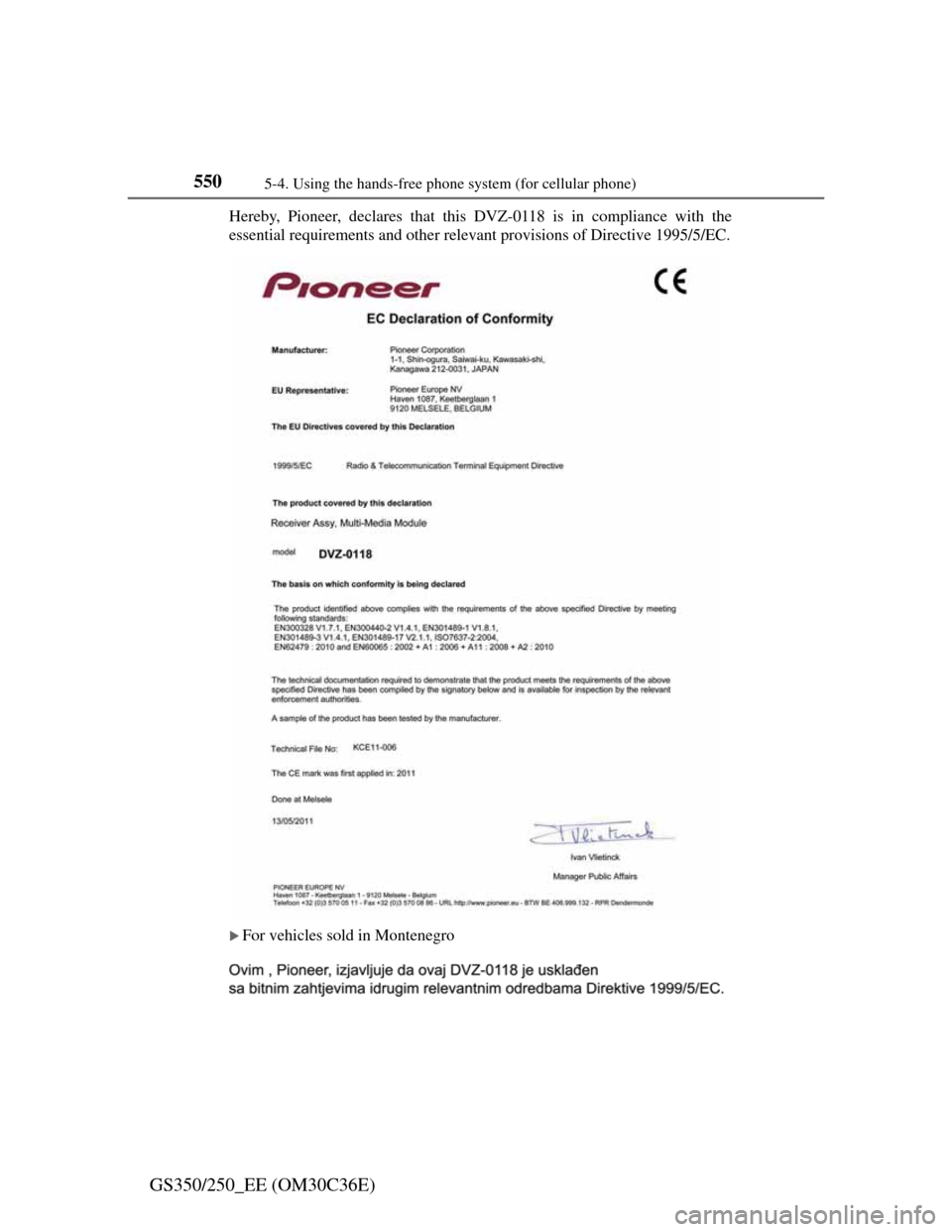 Lexus GS350 2012  Owners Manual 5505-4. Using the hands-free phone system (for cellular phone)
GS350/250_EE (OM30C36E)
Hereby, Pioneer, declares that this DVZ-0118 is in compliance with the
essential requirements and other relevant 