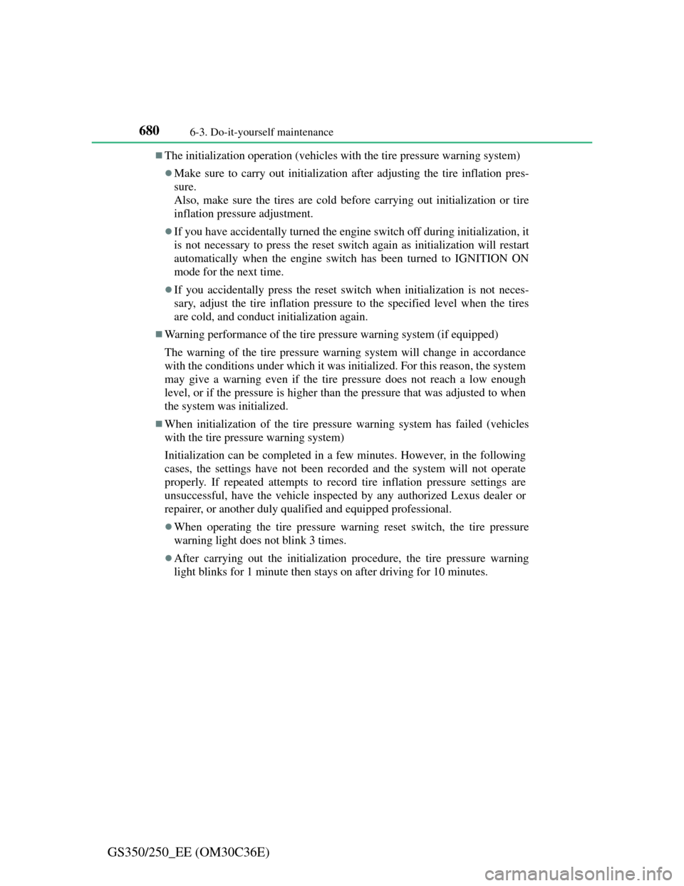Lexus GS350 2012 Owners Guide 6806-3. Do-it-yourself maintenance
GS350/250_EE (OM30C36E)
The initialization operation (vehicles with the tire pressure warning system)
Make sure to carry out initialization after adjusting the