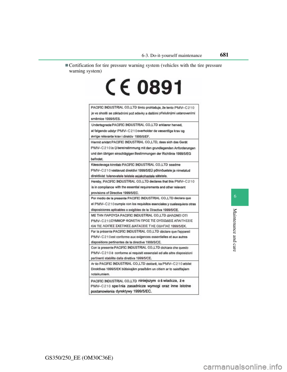 Lexus GS350 2012  Owners Manual 681 6-3. Do-it-yourself maintenance
6
Maintenance and care
GS350/250_EE (OM30C36E)
Certification for tire pressure warning system (vehicles with the tire pressure
warning system) 