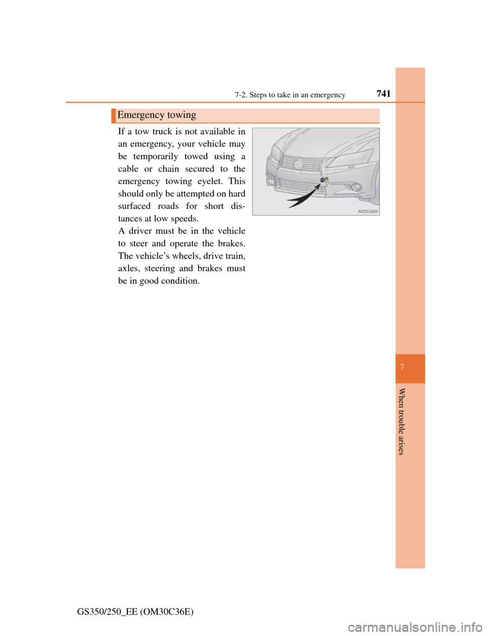 Lexus GS350 2012  Owners Manual 7417-2. Steps to take in an emergency
7
When trouble arises
GS350/250_EE (OM30C36E)If a tow truck is not available in
an emergency, your vehicle may
be temporarily towed using a
cable or chain secured