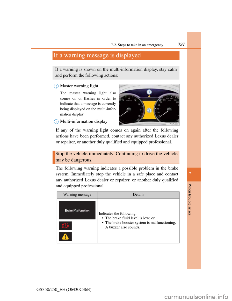 Lexus GS350 2012 Owners Manual 757
7 7-2. Steps to take in an emergency
When trouble arises
GS350/250_EE (OM30C36E)
If a warning message is displayed
Master warning light
The master warning light also
comes on or flashes in order t Lexus GS350 2012 Owners Manual 757
7 7-2. Steps to take in an emergency
When trouble arises
GS350/250_EE (OM30C36E)
If a warning message is displayed
Master warning light
The master warning light also
comes on or flashes in order t