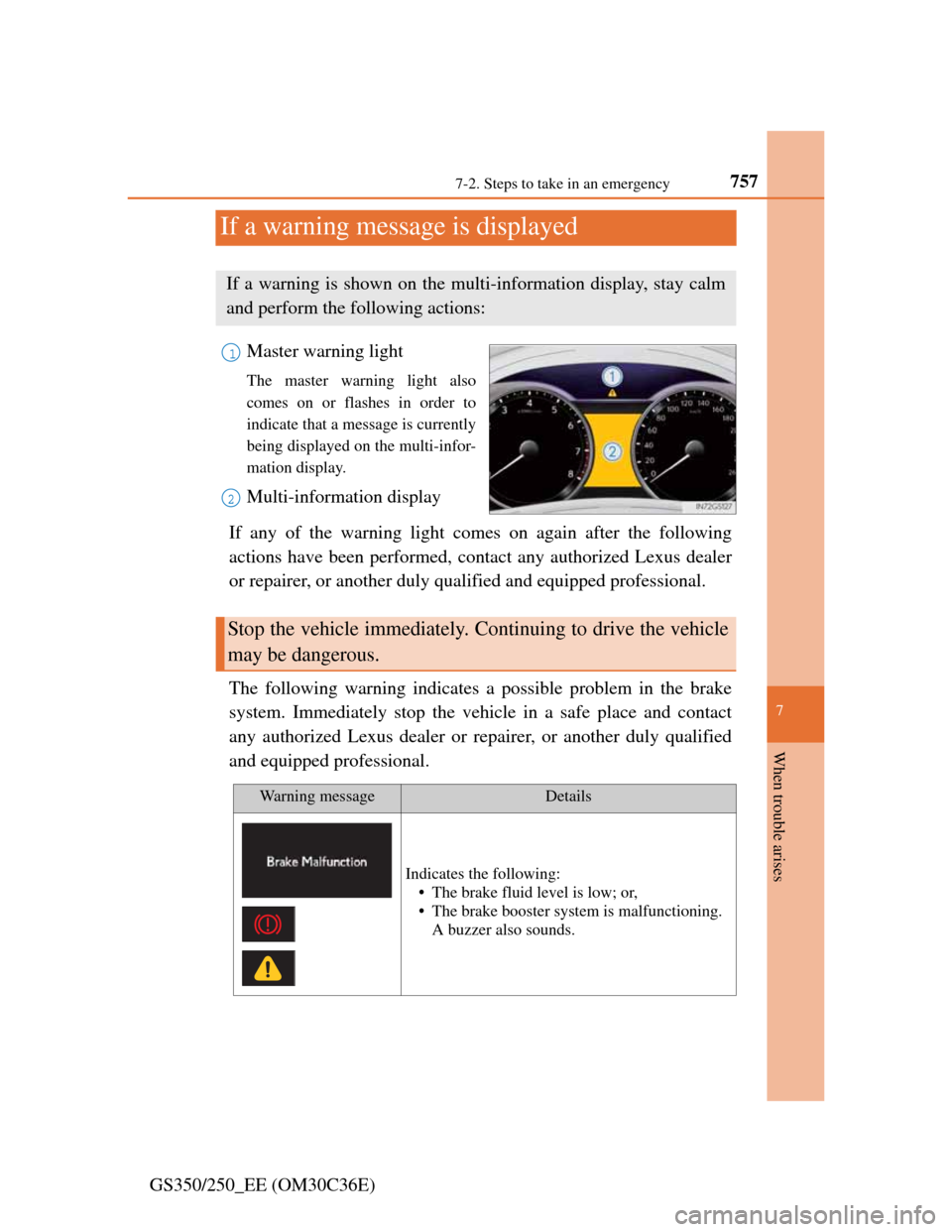 Lexus GS350 2012  Owners Manual 757
7 7-2. Steps to take in an emergency
When trouble arises
GS350/250_EE (OM30C36E)
If a warning message is displayed
Master warning light
The master warning light also
comes on or flashes in order t