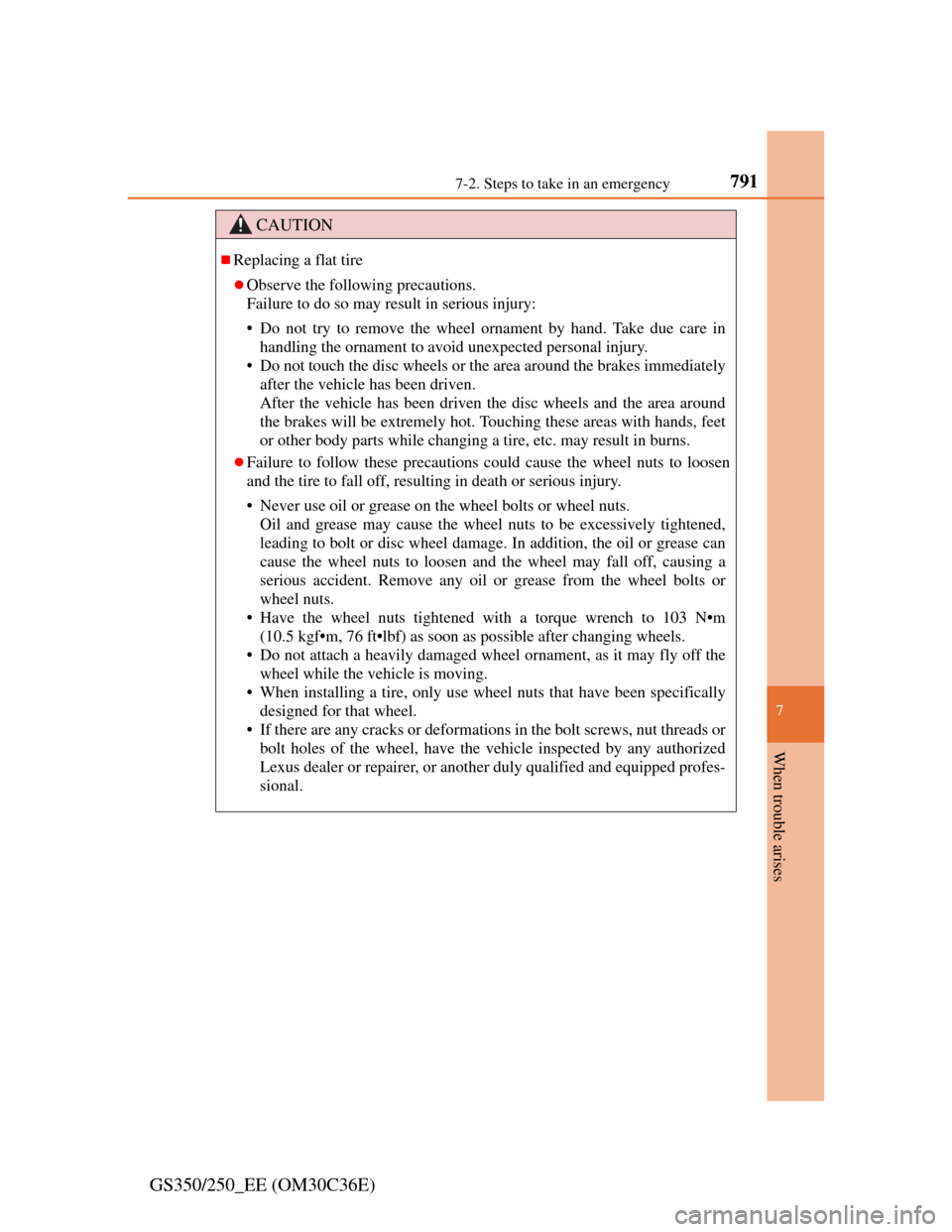 Lexus GS350 2012  Owners Manual 7917-2. Steps to take in an emergency
7
When trouble arises
GS350/250_EE (OM30C36E)
CAUTION
Replacing a flat tire
Observe the following precautions.
Failure to do so may result in serious injury