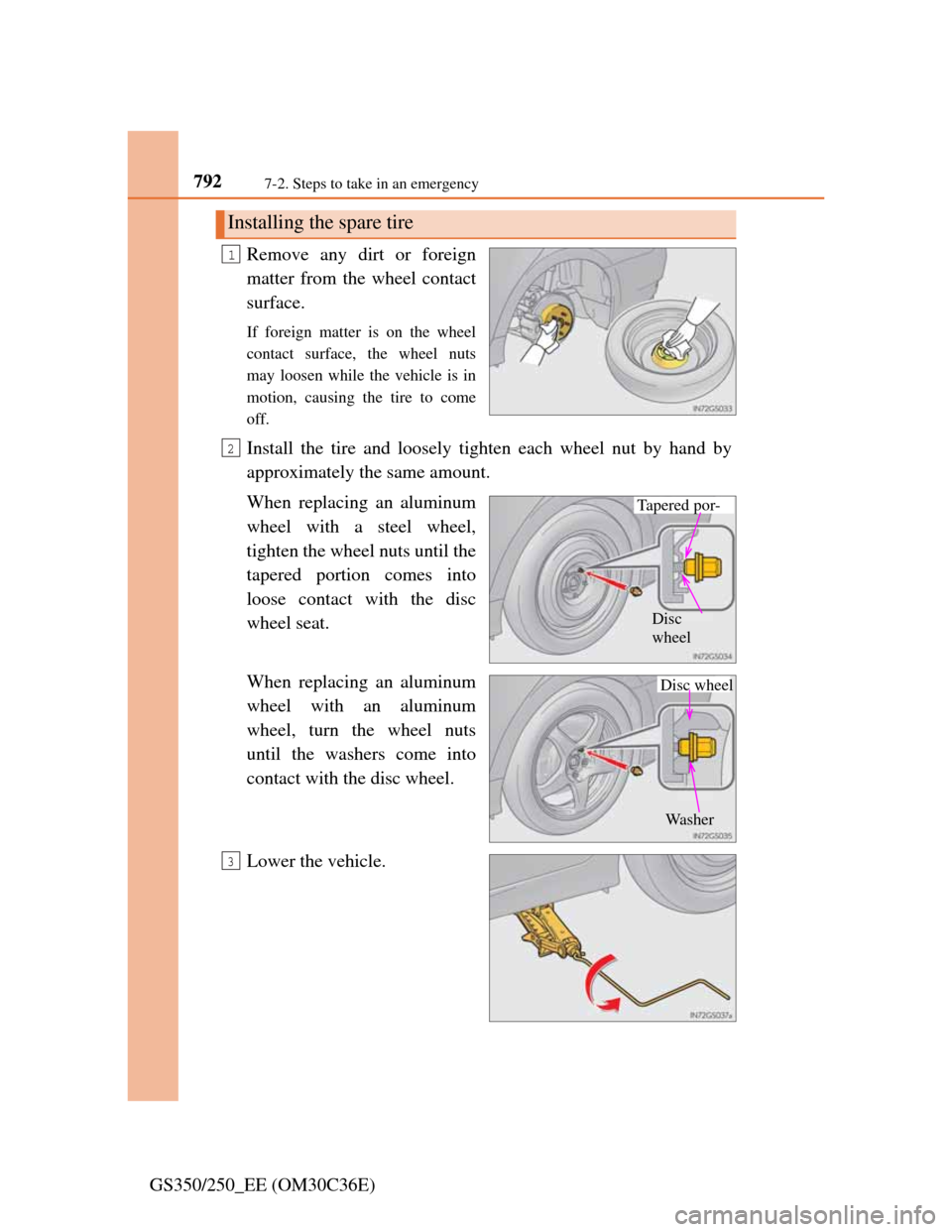 Lexus GS350 2012 Owners Manual 7927-2. Steps to take in an emergency
GS350/250_EE (OM30C36E)Remove any dirt or foreign
matter from the wheel contact
surface.
If foreign matter is on the wheel
contact surface, the wheel nuts
may loo Lexus GS350 2012 Owners Manual 7927-2. Steps to take in an emergency
GS350/250_EE (OM30C36E)Remove any dirt or foreign
matter from the wheel contact
surface.
If foreign matter is on the wheel
contact surface, the wheel nuts
may loo