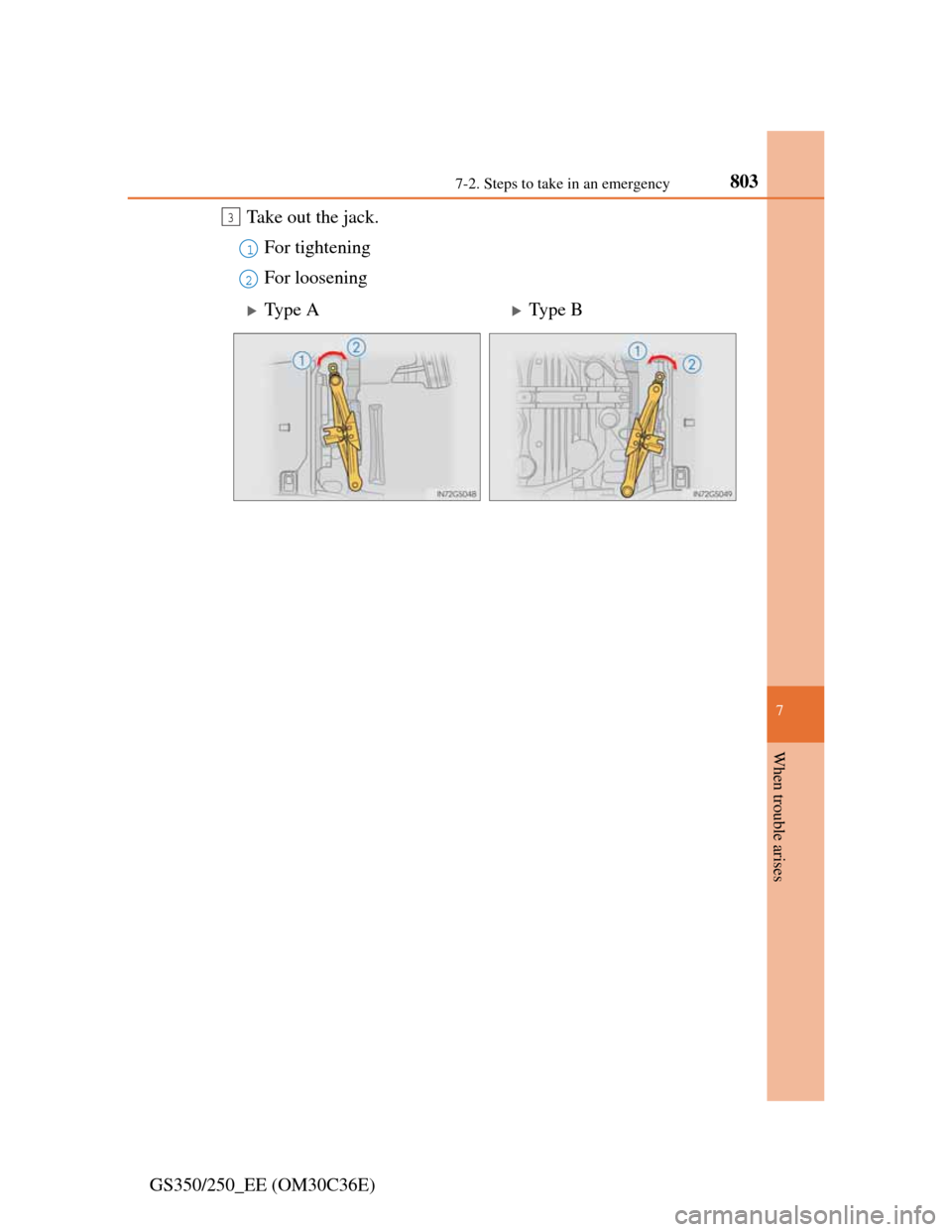 Lexus GS350 2012  Owners Manual 8037-2. Steps to take in an emergency
7
When trouble arises
GS350/250_EE (OM30C36E)Take out the jack.
For tightening
For loosening
3
1
2
Type AType B 