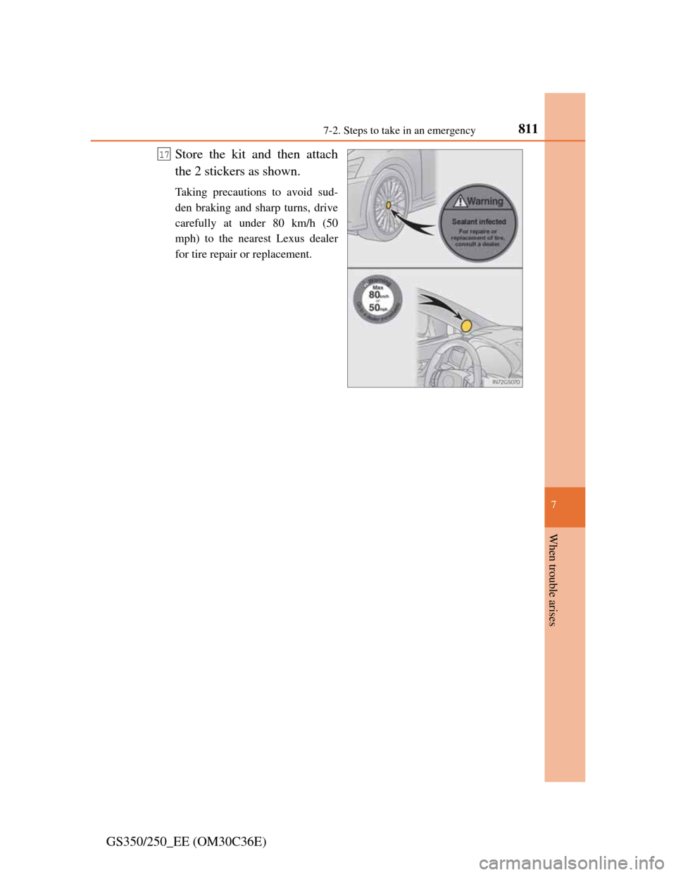 Lexus GS350 2012  Owners Manual 8117-2. Steps to take in an emergency
7
When trouble arises
GS350/250_EE (OM30C36E)Store the kit and then attach
the 2 stickers as shown.
Taking precautions to avoid sud-
den braking and sharp turns, 