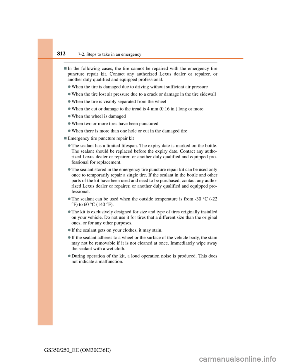 Lexus GS350 2012 Service Manual 8127-2. Steps to take in an emergency
GS350/250_EE (OM30C36E)
In the following cases, the tire cannot be repaired with the emergency tire
puncture repair kit. Contact any authorized Lexus dealer or