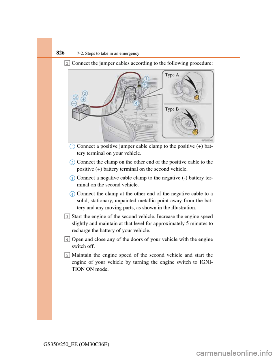 Lexus GS350 2012  Owners Manual 8267-2. Steps to take in an emergency
GS350/250_EE (OM30C36E)Connect the jumper cables according to the following procedure:
Connect a positive jumper cable clamp to the positive (+) bat-
tery termina