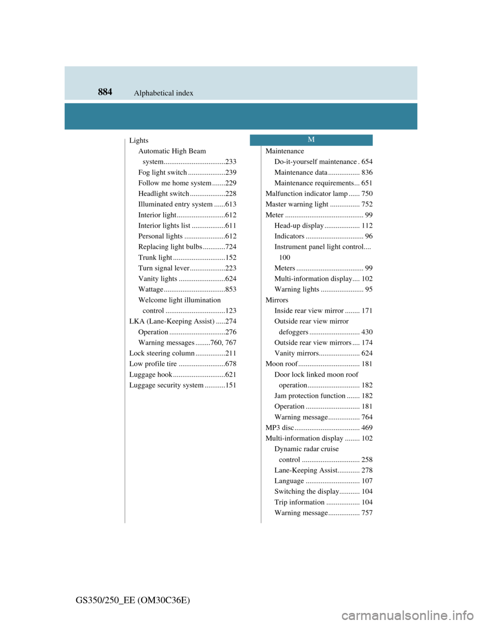 Lexus GS350 2012  Owners Manual 884Alphabetical index
GS350/250_EE (OM30C36E)
Lights
Automatic High Beam 
system.................................233
Fog light switch ....................239
Follow me home system .......229
Headlight