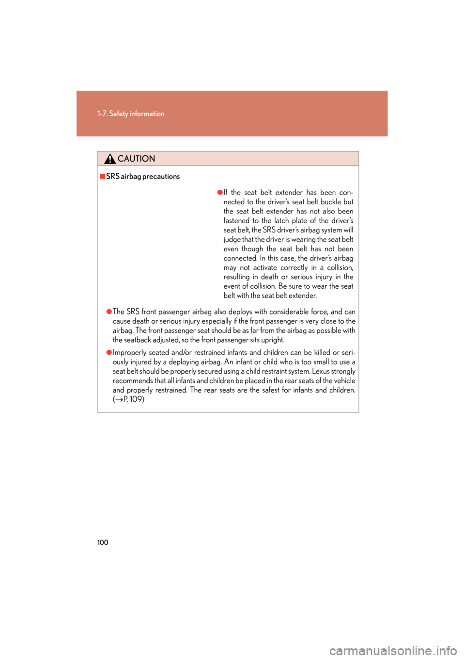 Lexus GS350 2011  Owners Manual 100
1-7. Safety information
GS_G_U (OM30C11U)
October 28, 2011 5:15 pm
CAUTION
■SRS airbag precautions
●The SRS front passenger airbag also deploys with considerable force, and can
cause death or 