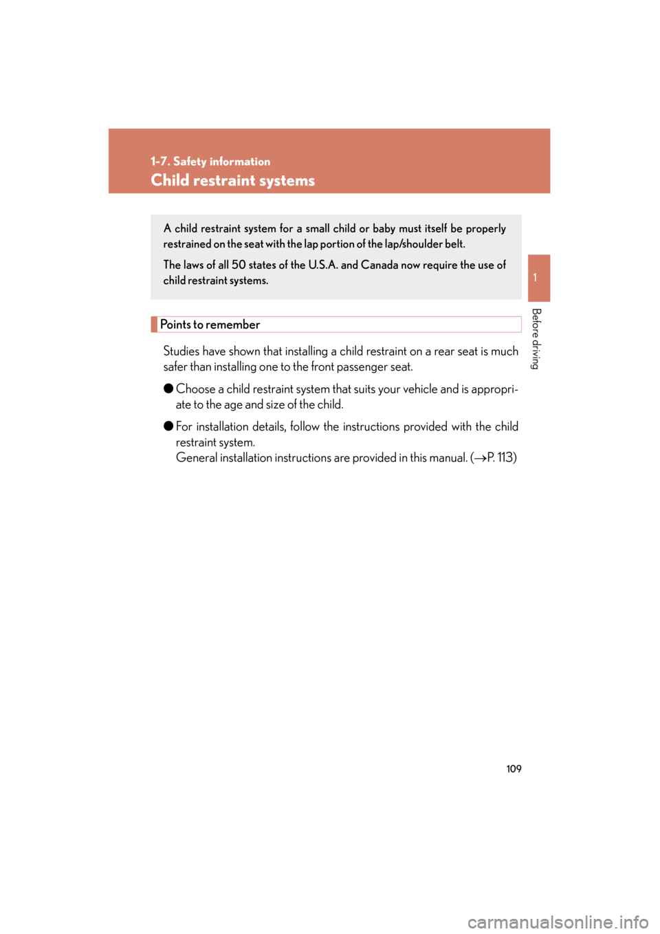 Lexus GS350 2011  Owners Manual 109
1
1-7. Safety information
Before driving
GS_G_U (OM30C11U)
October 28, 2011 5:15 pm
Child restraint systems
Points to rememberStudies have shown that installing a child restraint on a rear seat is
