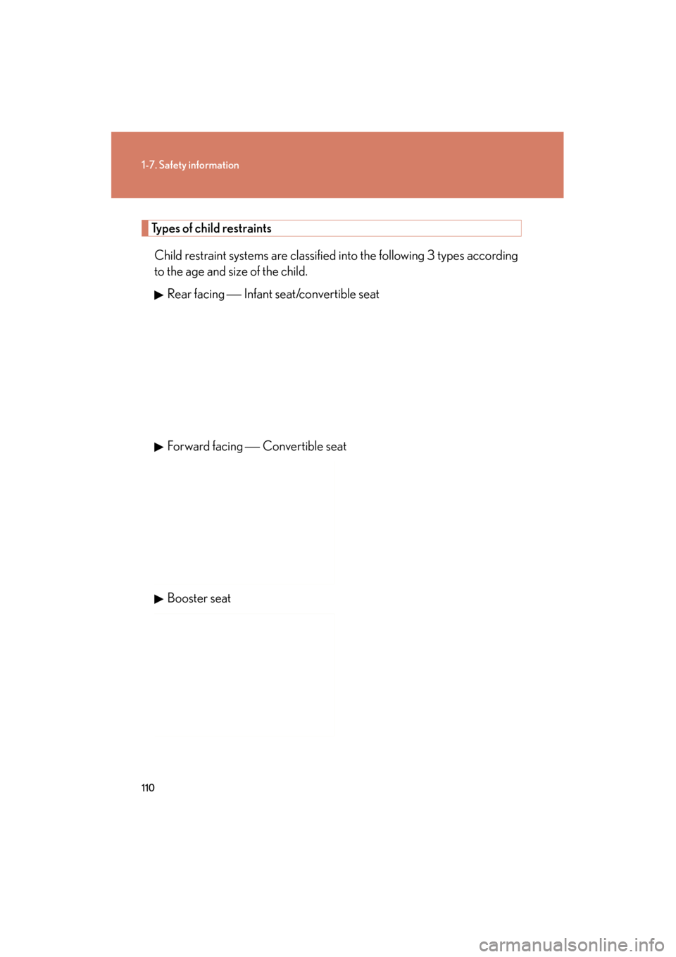 Lexus GS350 2011  Owners Manual 110
1-7. Safety information
GS_G_U (OM30C11U)
October 28, 2011 5:15 pm
Types of child restraintsChild restraint systems are classified into the following 3 types according
to the age and size of the c