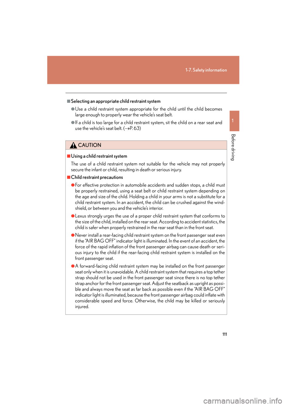 Lexus GS350 2011  Owners Manual 111
1-7. Safety information
1
Before driving
GS_G_U (OM30C11U)
October 28, 2011 5:15 pm
■Selecting an appropriate child restraint system
●Use a child restraint system appropriate for the child unt