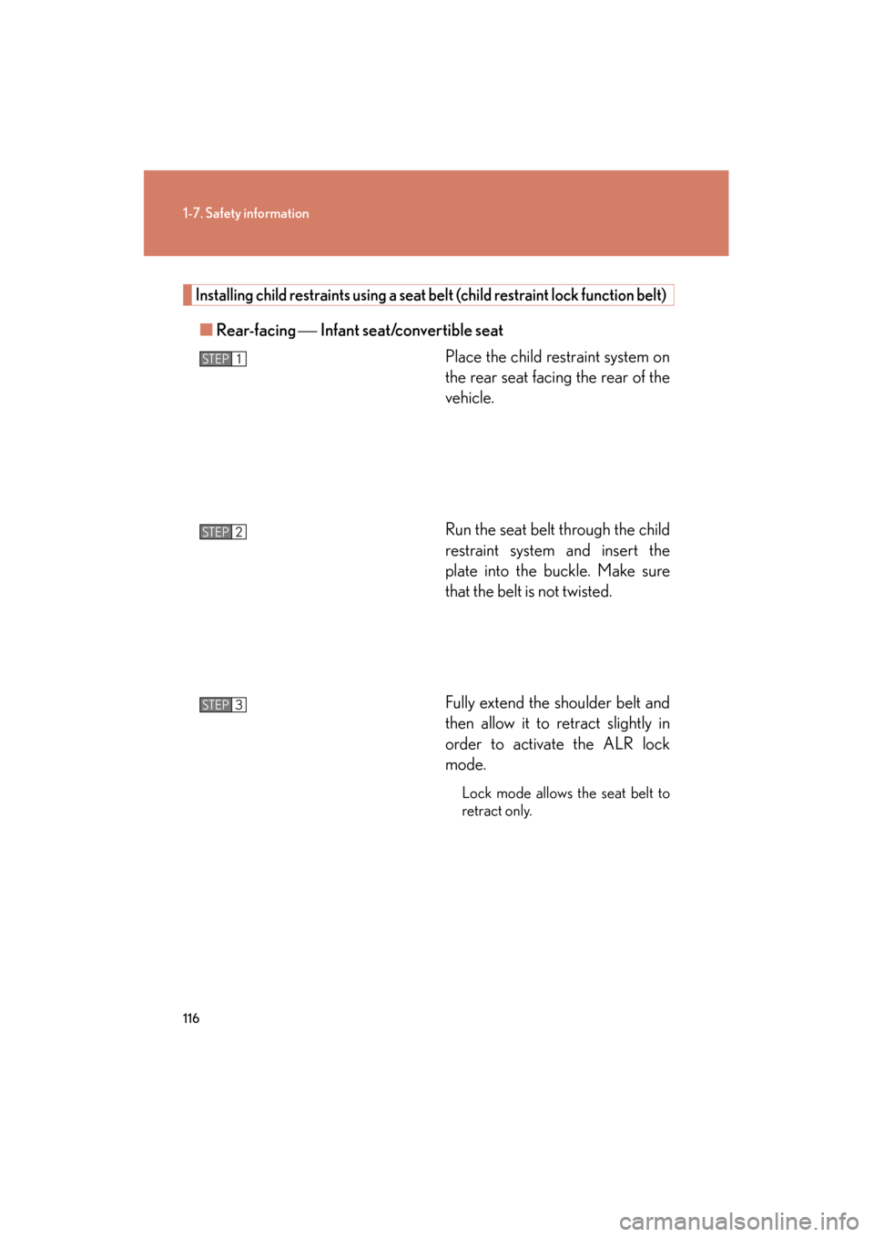 Lexus GS350 2011  Owners Manual 116
1-7. Safety information
GS_G_U (OM30C11U)
October 28, 2011 5:15 pm
Installing child restraints using a seat belt (child restraint lock function belt)
■Rear-facing   Infant seat/convertible se