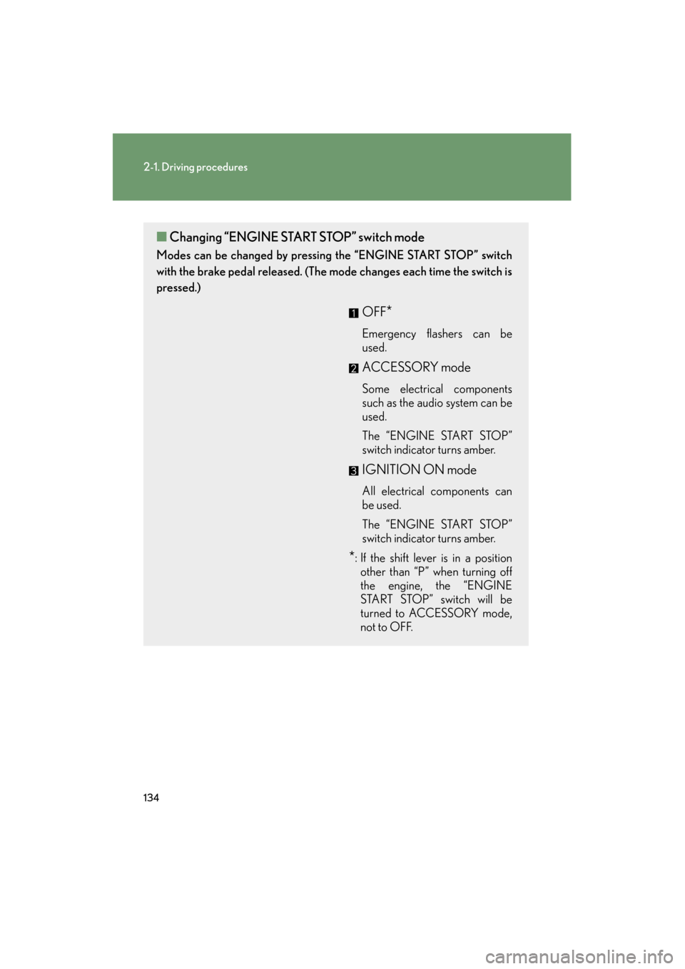 Lexus GS350 2011 Owners Guide 134
2-1. Driving procedures
GS_G_U (OM30C11U)
October 28, 2011 5:15 pm
■Changing “ENGINE STAR T STOP” switch mode
Modes can be changed by pressing the “ENGINE START STOP” switch
with the br Lexus GS350 2011 Owners Guide 134
2-1. Driving procedures
GS_G_U (OM30C11U)
October 28, 2011 5:15 pm
■Changing “ENGINE STAR T STOP” switch mode
Modes can be changed by pressing the “ENGINE START STOP” switch
with the br