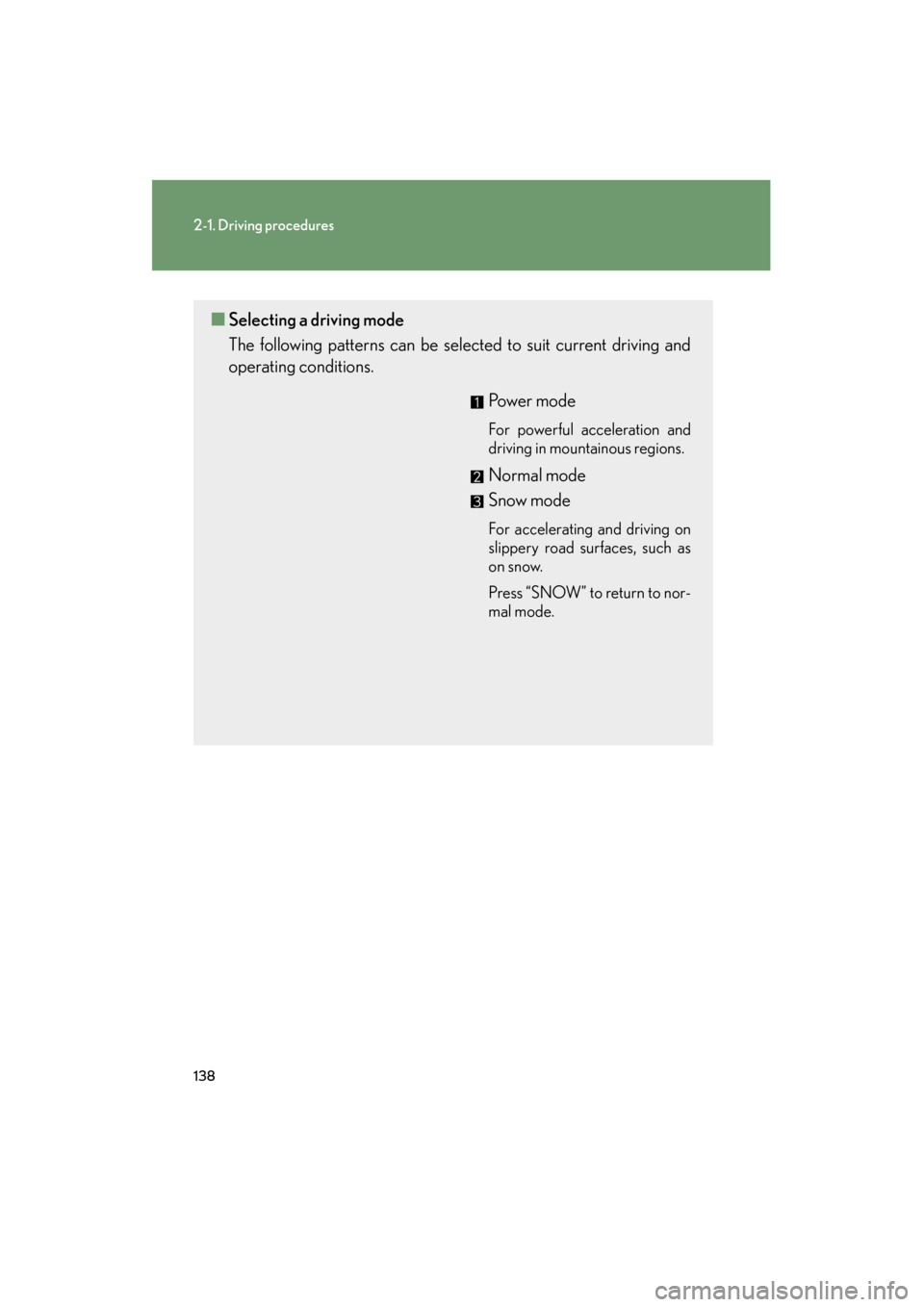 Lexus GS350 2011 Owners Manual 138
2-1. Driving procedures
GS_G_U (OM30C11U)
October 28, 2011 5:15 pm
■Selecting a driving mode
The following patterns can be selected to suit current driving and
operating conditions.
Power mode Lexus GS350 2011 Owners Manual 138
2-1. Driving procedures
GS_G_U (OM30C11U)
October 28, 2011 5:15 pm
■Selecting a driving mode
The following patterns can be selected to suit current driving and
operating conditions.
Power mode