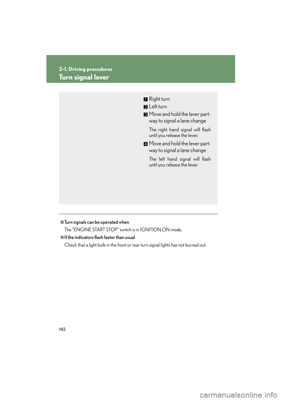 Lexus GS350 2011 Owners Manual 142
2-1. Driving procedures
GS_G_U (OM30C11U)
October 28, 2011 5:15 pm
Turn signal lever
■Turn signals can be operated when
The “ENGINE START STOP” switch is in IGNITION ON mode.
■If the indic Lexus GS350 2011 Owners Manual 142
2-1. Driving procedures
GS_G_U (OM30C11U)
October 28, 2011 5:15 pm
Turn signal lever
■Turn signals can be operated when
The “ENGINE START STOP” switch is in IGNITION ON mode.
■If the indic