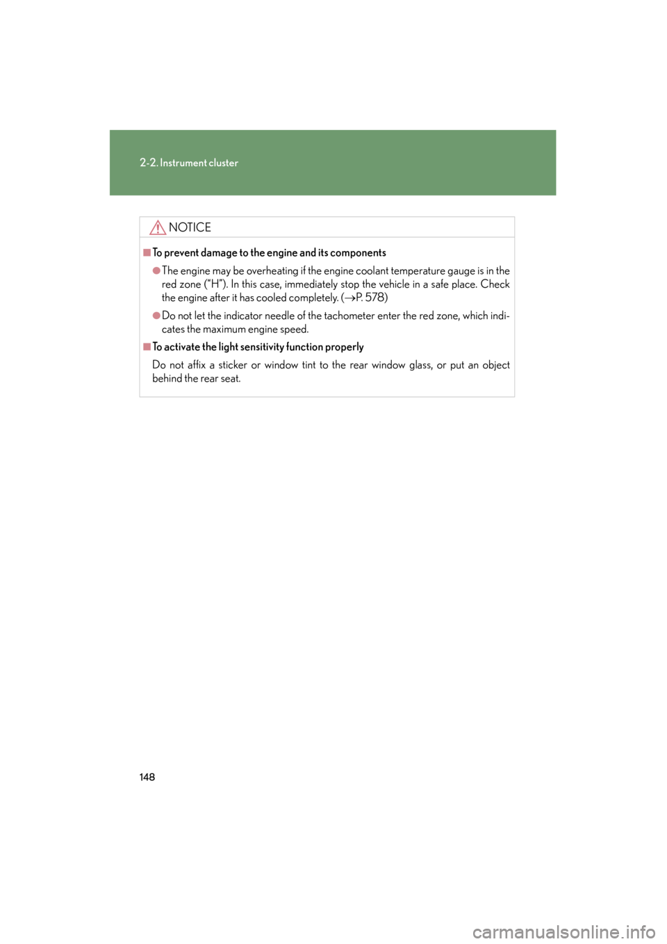 Lexus GS350 2011 Owners Manual 148
2-2. Instrument cluster
GS_G_U (OM30C11U)
October 28, 2011 5:15 pm
NOTICE
■To prevent damage to the engine and its components
●The engine may be overheating if the engine coolant temperature g Lexus GS350 2011 Owners Manual 148
2-2. Instrument cluster
GS_G_U (OM30C11U)
October 28, 2011 5:15 pm
NOTICE
■To prevent damage to the engine and its components
●The engine may be overheating if the engine coolant temperature g