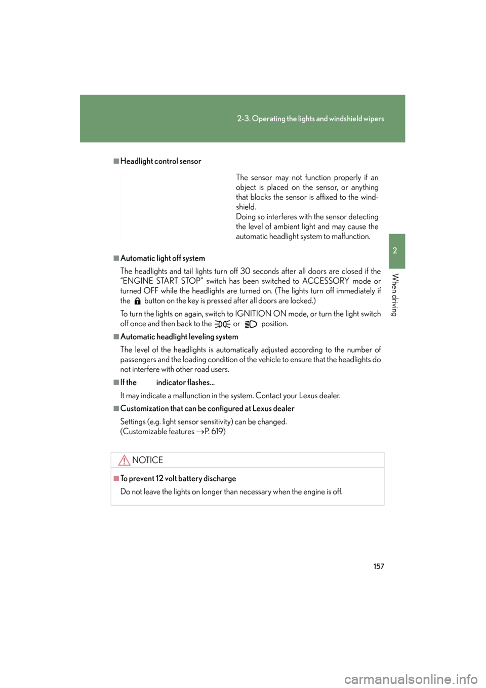 Lexus GS350 2011 Owners Manual 157
2-3. Operating the lights and windshield wipers
2
When driving
GS_G_U (OM30C11U)
October 28, 2011 5:15 pm
■Headlight control sensor
■Automatic light off system
The headlights and tail lights t Lexus GS350 2011 Owners Manual 157
2-3. Operating the lights and windshield wipers
2
When driving
GS_G_U (OM30C11U)
October 28, 2011 5:15 pm
■Headlight control sensor
■Automatic light off system
The headlights and tail lights t
