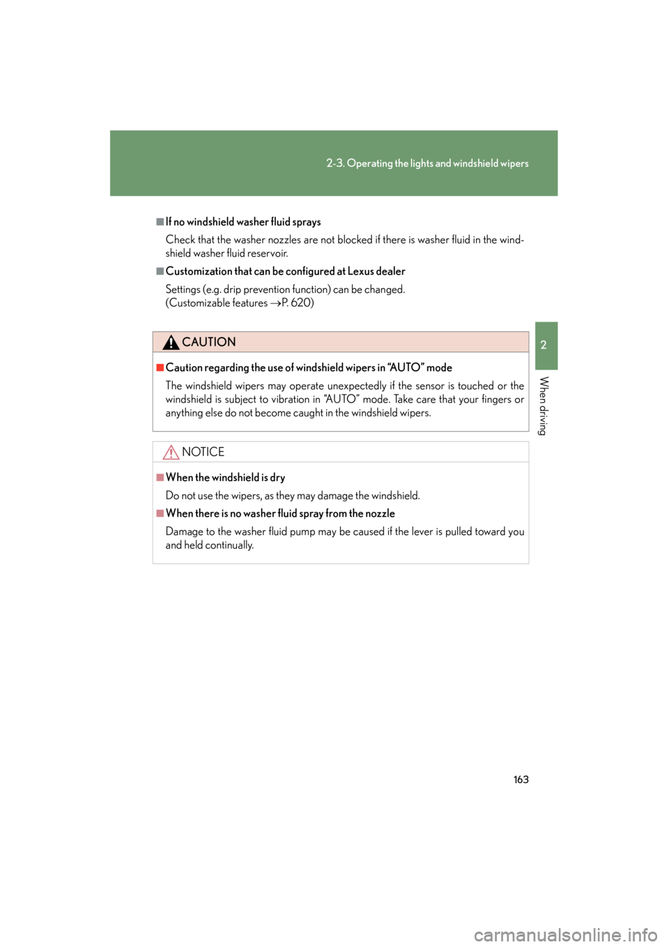 Lexus GS350 2011  Owners Manual 163
2-3. Operating the lights and windshield wipers
2
When driving
GS_G_U (OM30C11U)
October 28, 2011 5:15 pm
■If no windshield washer fluid sprays
Check that the washer nozzles are not blocked if t