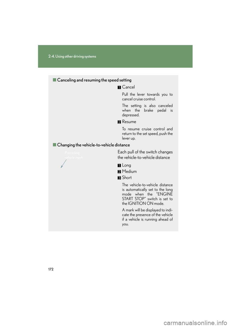 Lexus GS350 2011 Service Manual 172
2-4. Using other driving systems
GS_G_U (OM30C11U)
October 28, 2011 5:15 pm
■Canceling and resuming the speed setting
Cancel
Pull the lever towards you to
cancel cruise control.
The setting is a Lexus GS350 2011 Service Manual 172
2-4. Using other driving systems
GS_G_U (OM30C11U)
October 28, 2011 5:15 pm
■Canceling and resuming the speed setting
Cancel
Pull the lever towards you to
cancel cruise control.
The setting is a