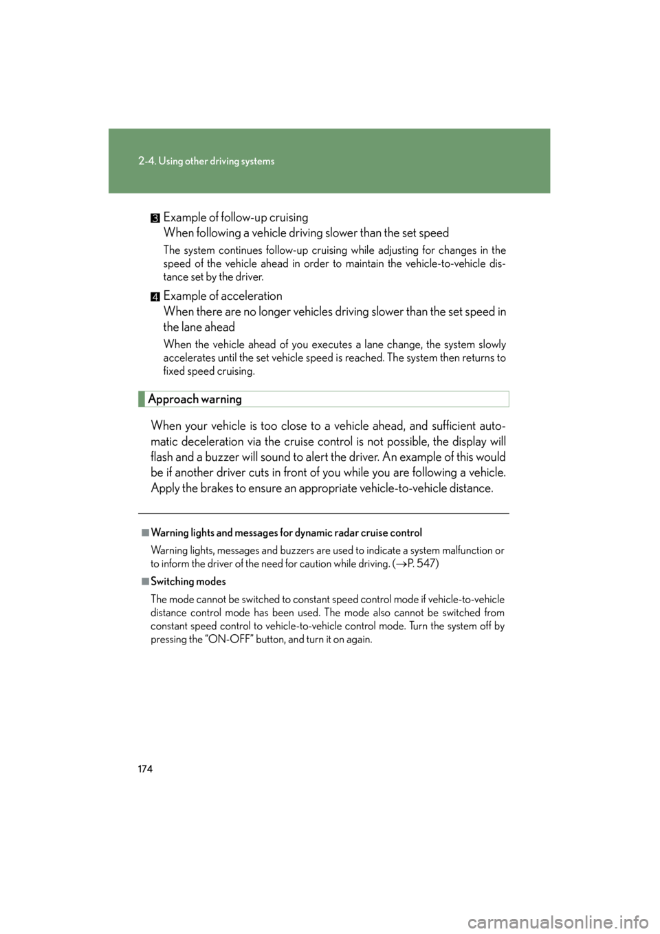 Lexus GS350 2011 Owners Manual 174
2-4. Using other driving systems
GS_G_U (OM30C11U)
October 28, 2011 5:15 pm
Example of follow-up cruising
When following a vehicle driving slower than the set speed
The system continues follow-up Lexus GS350 2011 Owners Manual 174
2-4. Using other driving systems
GS_G_U (OM30C11U)
October 28, 2011 5:15 pm
Example of follow-up cruising
When following a vehicle driving slower than the set speed
The system continues follow-up