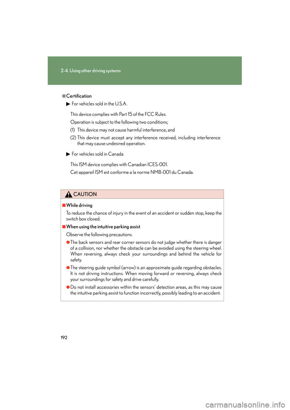 Lexus GS350 2011 Owners Manual 192
2-4. Using other driving systems
GS_G_U (OM30C11U)
October 28, 2011 5:15 pm
■CertificationFor vehicles sold in the U.S.A.
For vehicles sold in Canada
CAUTION
■While driving
To reduce the chanc Lexus GS350 2011 Owners Manual 192
2-4. Using other driving systems
GS_G_U (OM30C11U)
October 28, 2011 5:15 pm
■CertificationFor vehicles sold in the U.S.A.
For vehicles sold in Canada
CAUTION
■While driving
To reduce the chanc