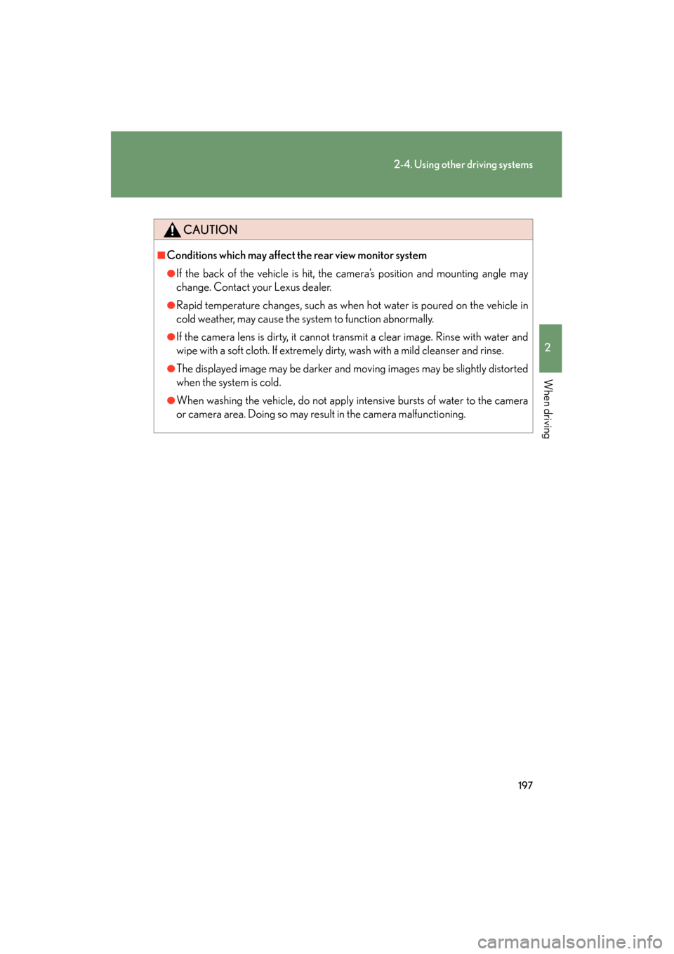 Lexus GS350 2011 Owners Manual 197
2-4. Using other driving systems
2
When driving
GS_G_U (OM30C11U)
October 28, 2011 5:15 pm
CAUTION
■Conditions which may affect the rear view monitor system
●If the back of the vehicle is hit, Lexus GS350 2011 Owners Manual 197
2-4. Using other driving systems
2
When driving
GS_G_U (OM30C11U)
October 28, 2011 5:15 pm
CAUTION
■Conditions which may affect the rear view monitor system
●If the back of the vehicle is hit,