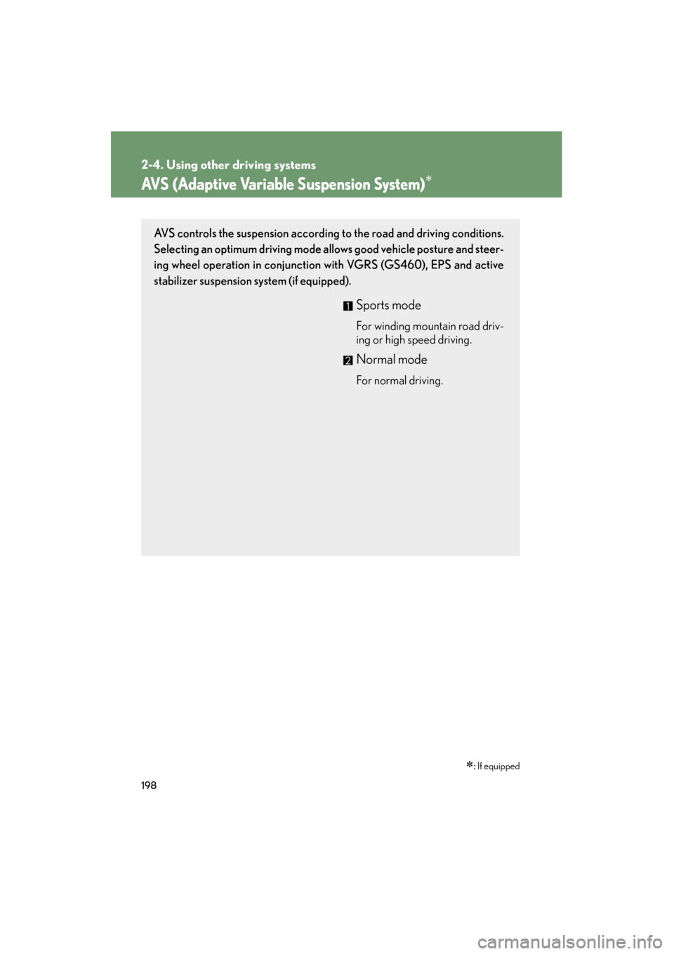 Lexus GS350 2011 Owners Manual 198
2-4. Using other driving systems
GS_G_U (OM30C11U)
October 28, 2011 5:15 pm
AVS (Adaptive Variable Suspension System)∗
∗: If equipped
AVS controls the suspension according to the road and driv Lexus GS350 2011 Owners Manual 198
2-4. Using other driving systems
GS_G_U (OM30C11U)
October 28, 2011 5:15 pm
AVS (Adaptive Variable Suspension System)∗
∗: If equipped
AVS controls the suspension according to the road and driv