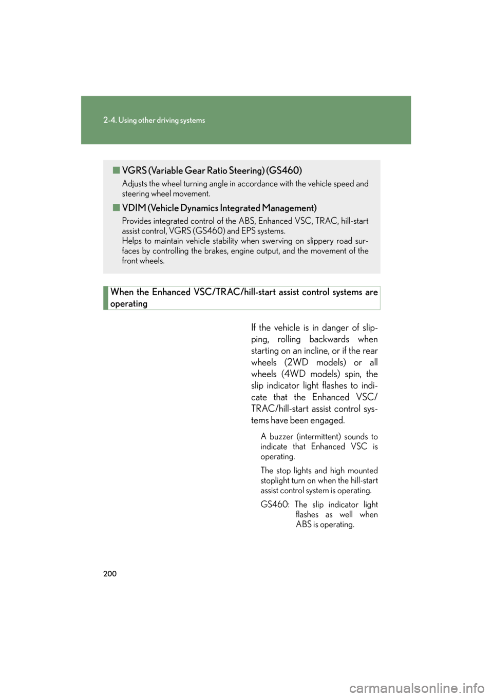 Lexus GS350 2011  Owners Manual 200
2-4. Using other driving systems
GS_G_U (OM30C11U)
October 28, 2011 5:15 pm
When the Enhanced VSC/TRAC/hill-start assist control systems are
operating
If the vehicle is in danger of slip-
ping, ro