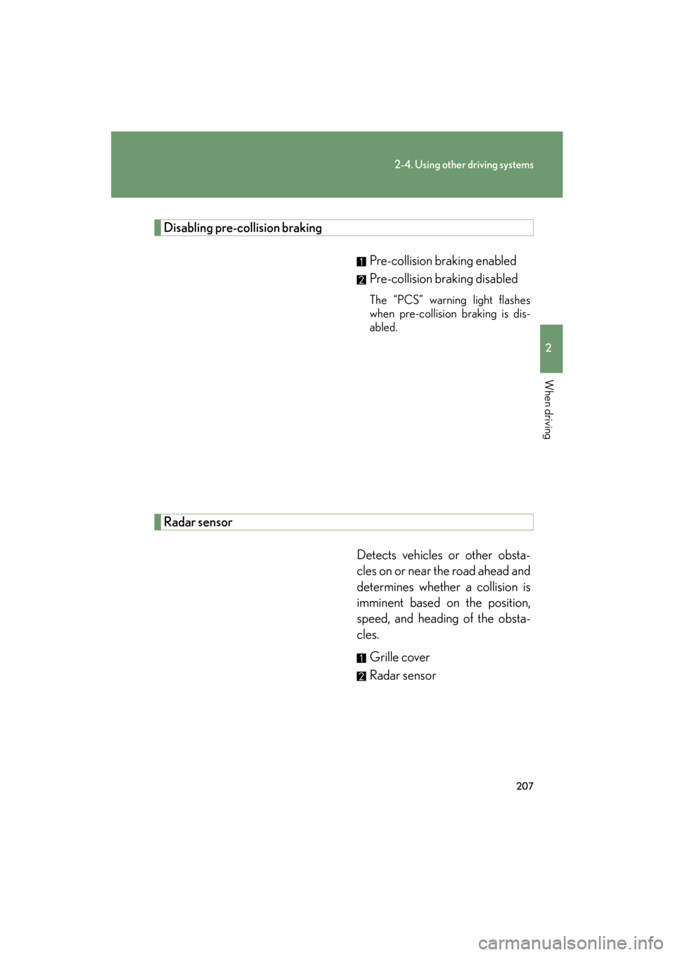 Lexus GS350 2011 Owners Manual 207
2-4. Using other driving systems
2
When driving
GS_G_U (OM30C11U)
October 28, 2011 5:15 pm
Disabling pre-collision brakingPre-collision braking enabled
Pre-collision braking disabled
The “PCS” Lexus GS350 2011 Owners Manual 207
2-4. Using other driving systems
2
When driving
GS_G_U (OM30C11U)
October 28, 2011 5:15 pm
Disabling pre-collision brakingPre-collision braking enabled
Pre-collision braking disabled
The “PCS”