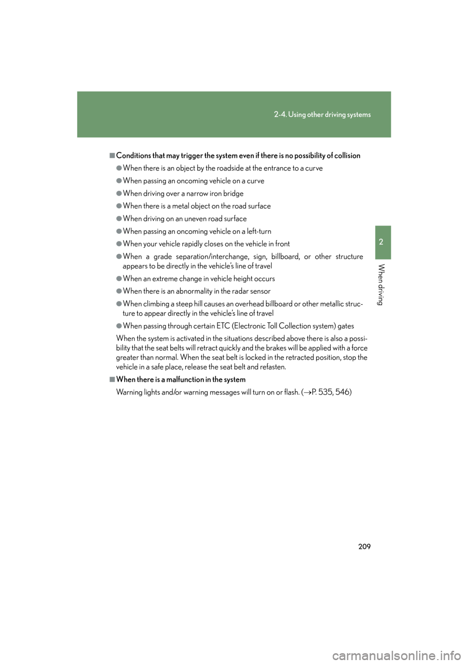 Lexus GS350 2011 Owners Manual 209
2-4. Using other driving systems
2
When driving
GS_G_U (OM30C11U)
October 28, 2011 5:15 pm
■Conditions that may trigger the system even if there is no possibility of collision
●When there is a Lexus GS350 2011 Owners Manual 209
2-4. Using other driving systems
2
When driving
GS_G_U (OM30C11U)
October 28, 2011 5:15 pm
■Conditions that may trigger the system even if there is no possibility of collision
●When there is a