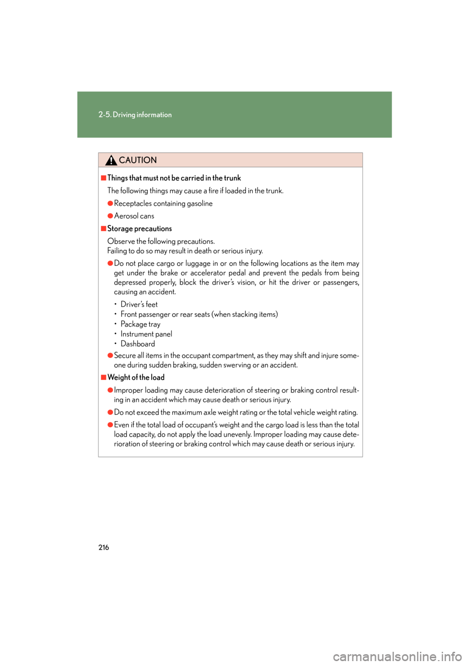 Lexus GS350 2011 Owners Manual 216
2-5. Driving information
GS_G_U (OM30C11U)
October 28, 2011 5:15 pm
CAUTION
■Things that must not be carried in the trunk
The following things may cause a fire if loaded in the trunk.
●Recepta Lexus GS350 2011 Owners Manual 216
2-5. Driving information
GS_G_U (OM30C11U)
October 28, 2011 5:15 pm
CAUTION
■Things that must not be carried in the trunk
The following things may cause a fire if loaded in the trunk.
●Recepta