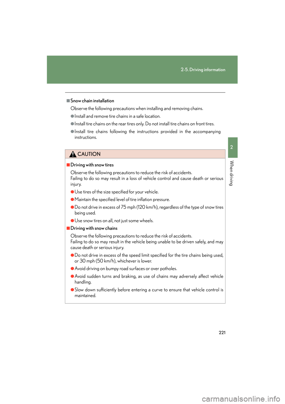 Lexus GS350 2011 Owners Manual 221
2-5. Driving information
2
When driving
GS_G_U (OM30C11U)
October 28, 2011 5:15 pm
■Snow chain installation
Observe the following precautions when installing and removing chains.
●Install and Lexus GS350 2011 Owners Manual 221
2-5. Driving information
2
When driving
GS_G_U (OM30C11U)
October 28, 2011 5:15 pm
■Snow chain installation
Observe the following precautions when installing and removing chains.
●Install and