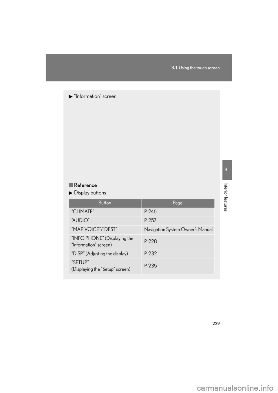 Lexus GS350 2011  Owners Manual 229
3-1. Using the touch screen
3
Interior features
GS_G_U (OM30C11U)
October 28, 2011 5:15 pm
“Information” screen
■ Reference
Display buttons
ButtonPa g e
“CLIMATE”P.  2 4 6
“A U D I O 