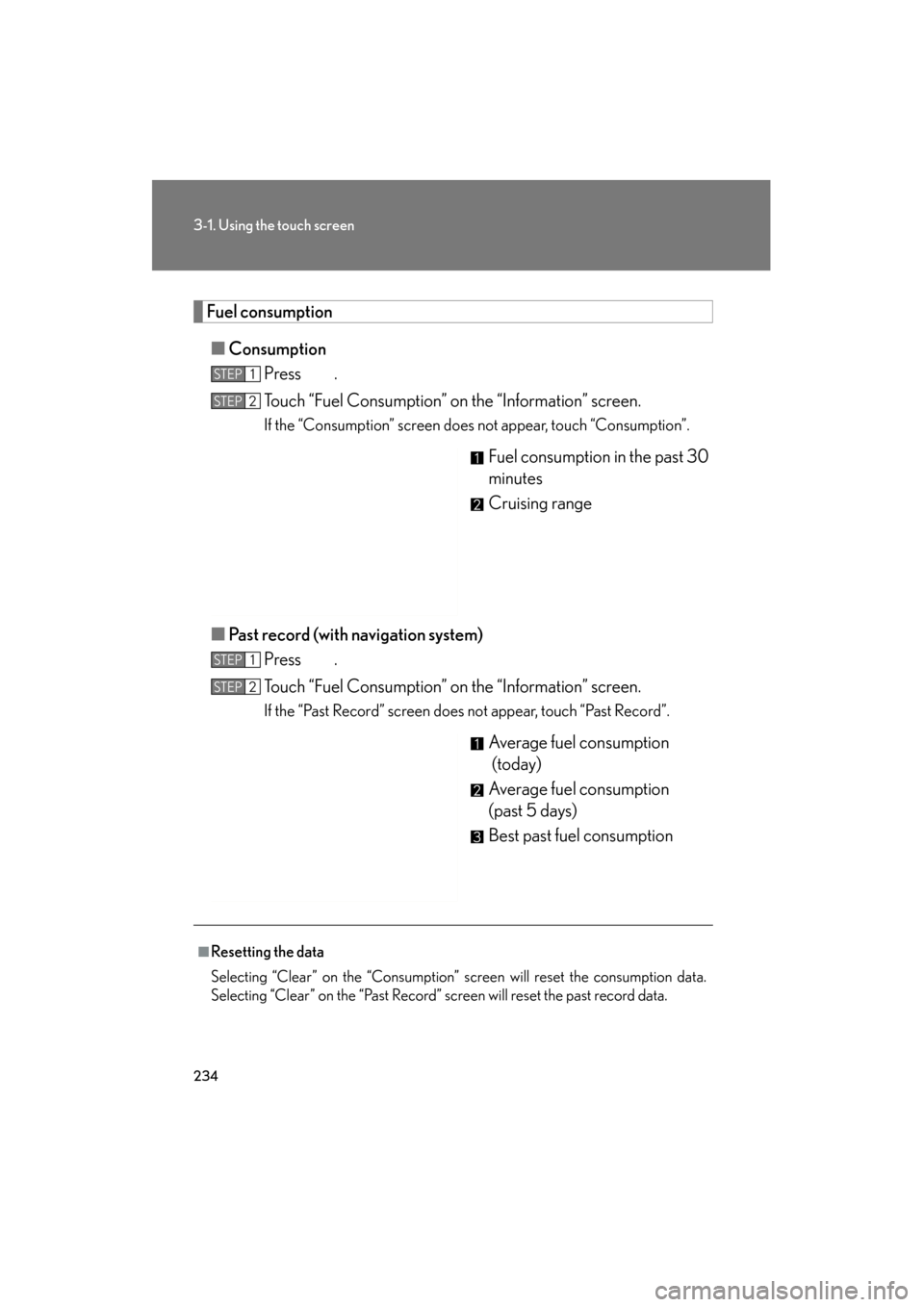 Lexus GS350 2011  Owners Manual 234
3-1. Using the touch screen
GS_G_U (OM30C11U)
October 28, 2011 5:15 pm
Fuel consumption■ Consumption
Press .
Touch “Fuel Consumption” on the “Information” screen.
If the “Consumption