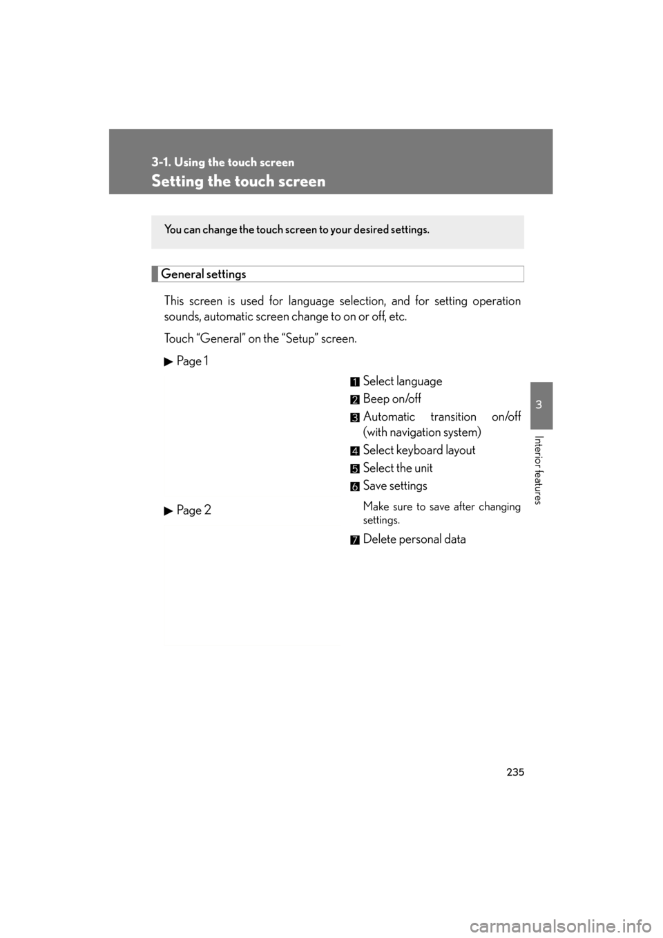 Lexus GS350 2011 Owners Guide 235
3-1. Using the touch screen
3
Interior features
GS_G_U (OM30C11U)
October 28, 2011 5:15 pm
Setting the touch screen
General settingsThis screen is used for language selection, and for setting oper Lexus GS350 2011 Owners Guide 235
3-1. Using the touch screen
3
Interior features
GS_G_U (OM30C11U)
October 28, 2011 5:15 pm
Setting the touch screen
General settingsThis screen is used for language selection, and for setting oper