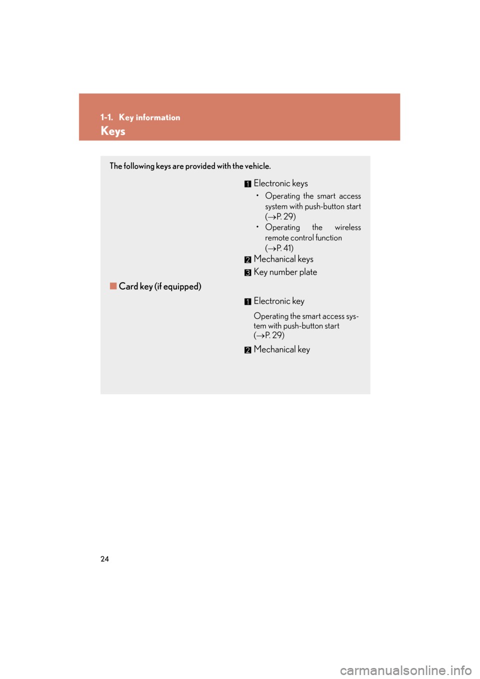 Lexus GS350 2011 Owners Manual 24
GS_G_U (OM30C11U)
October 28, 2011 5:15 pm
1-1. Key information
Keys
The following keys are provided with the vehicle.
Electronic keys
• Operating the smart accesssystem with push-button start
( Lexus GS350 2011 Owners Manual 24
GS_G_U (OM30C11U)
October 28, 2011 5:15 pm
1-1. Key information
Keys
The following keys are provided with the vehicle.
Electronic keys
• Operating the smart accesssystem with push-button start
(